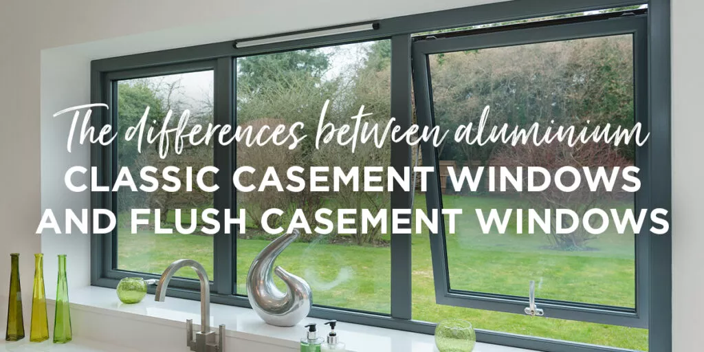 The differences between aluminium classic casement windows and flush casement windows